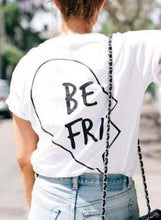 Load image into Gallery viewer, 2018 New Summer Best Friends T Shirt Print Letter BE FRI ST END Women T-shirt Fashion Short Sleeve Women Clothing White Black